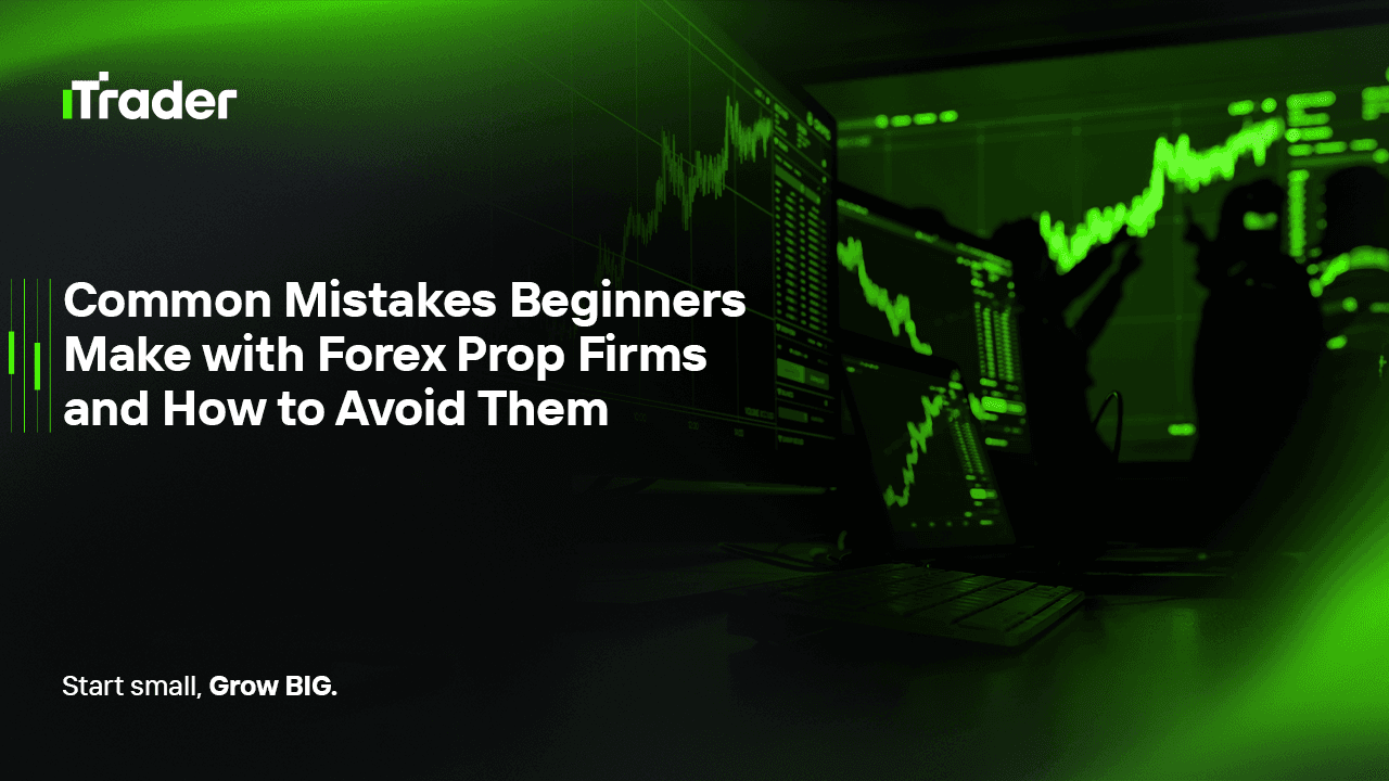 Common Mistakes Beginners Make with Forex Prop Firms and How to Avoid Them
